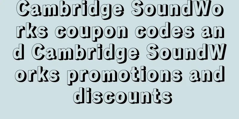 Cambridge SoundWorks coupon codes and Cambridge SoundWorks promotions and discounts