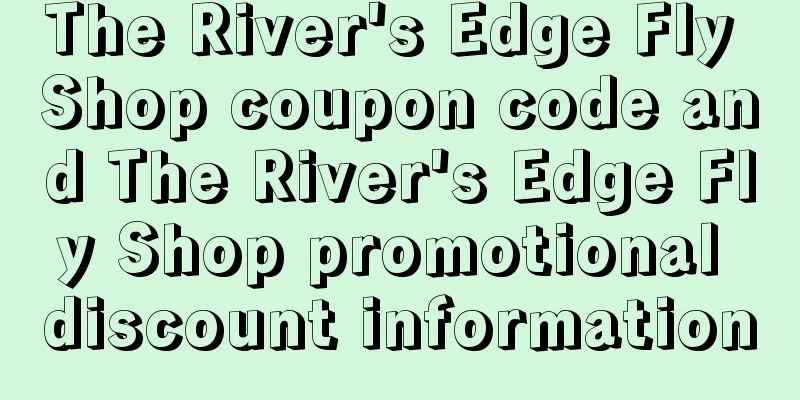The River's Edge Fly Shop coupon code and The River's Edge Fly Shop promotional discount information