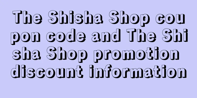 The Shisha Shop coupon code and The Shisha Shop promotion discount information
