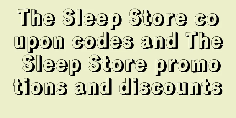 The Sleep Store coupon codes and The Sleep Store promotions and discounts