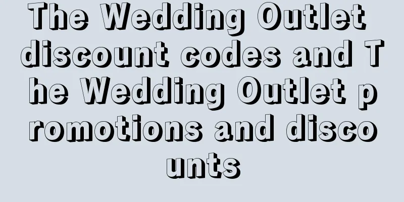 The Wedding Outlet discount codes and The Wedding Outlet promotions and discounts