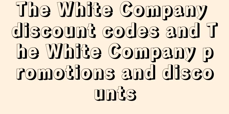The White Company discount codes and The White Company promotions and discounts