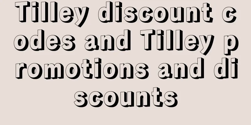 Tilley discount codes and Tilley promotions and discounts