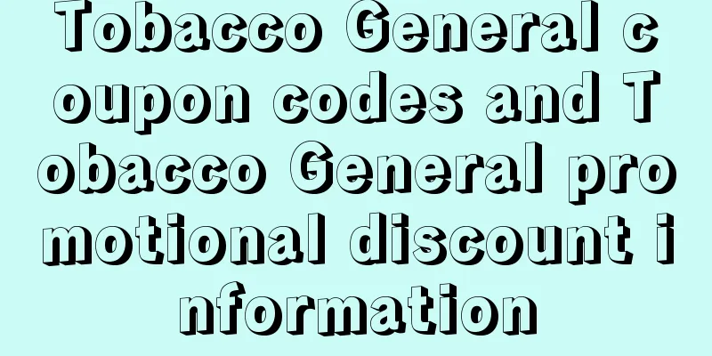 Tobacco General coupon codes and Tobacco General promotional discount information