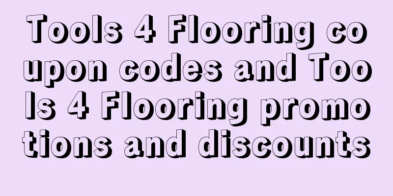 Tools 4 Flooring coupon codes and Tools 4 Flooring promotions and discounts