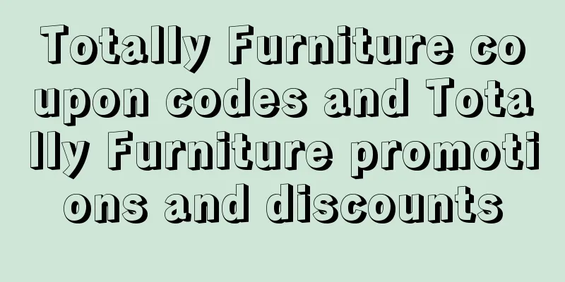 Totally Furniture coupon codes and Totally Furniture promotions and discounts