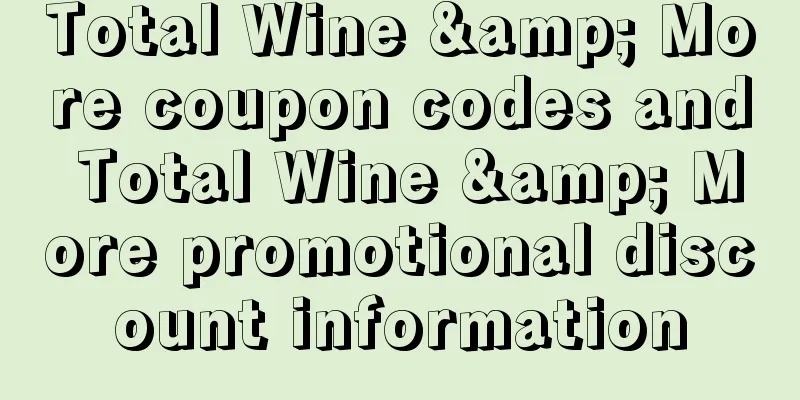 Total Wine & More coupon codes and Total Wine & More promotional discount information