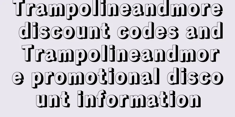 Trampolineandmore discount codes and Trampolineandmore promotional discount information