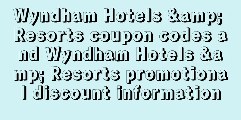 Wyndham Hotels & Resorts coupon codes and Wyndham Hotels & Resorts promotional discount information