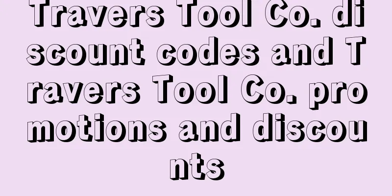 Travers Tool Co. discount codes and Travers Tool Co. promotions and discounts