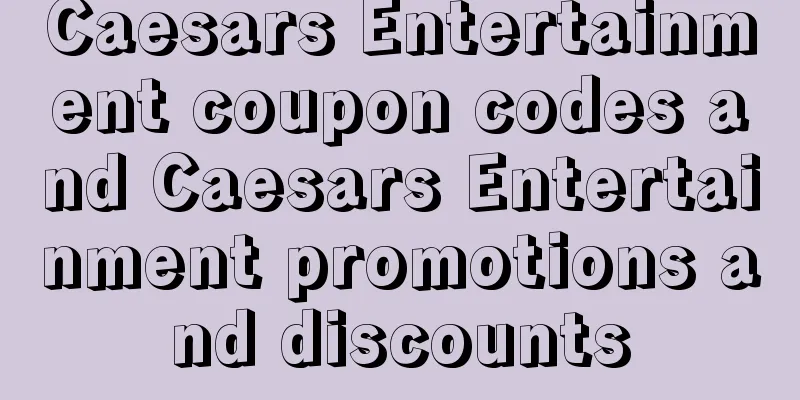 Caesars Entertainment coupon codes and Caesars Entertainment promotions and discounts