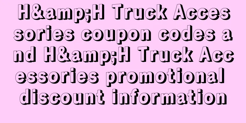 H&H Truck Accessories coupon codes and H&H Truck Accessories promotional discount information