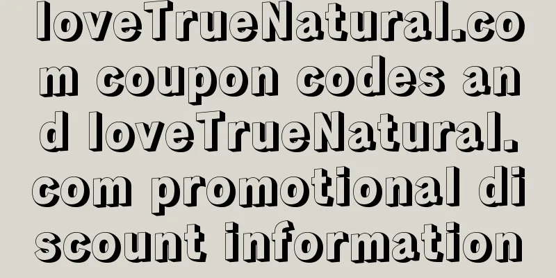 loveTrueNatural.com coupon codes and loveTrueNatural.com promotional discount information