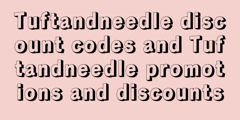 Tuftandneedle discount codes and Tuftandneedle promotions and discounts