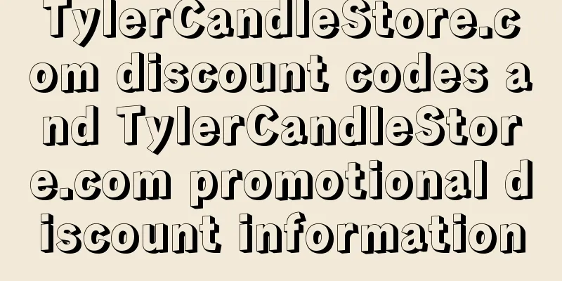 TylerCandleStore.com discount codes and TylerCandleStore.com promotional discount information