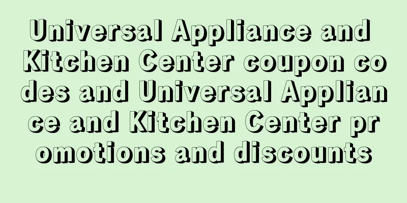Universal Appliance and Kitchen Center coupon codes and Universal Appliance and Kitchen Center promotions and discounts