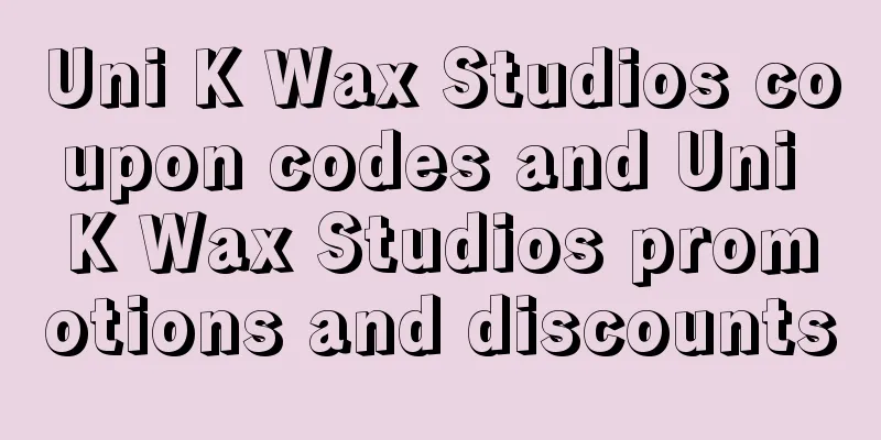 Uni K Wax Studios coupon codes and Uni K Wax Studios promotions and discounts