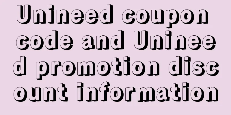 Unineed coupon code and Unineed promotion discount information