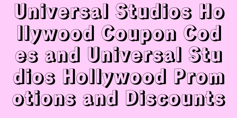 Universal Studios Hollywood Coupon Codes and Universal Studios Hollywood Promotions and Discounts