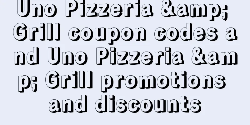 Uno Pizzeria & Grill coupon codes and Uno Pizzeria & Grill promotions and discounts