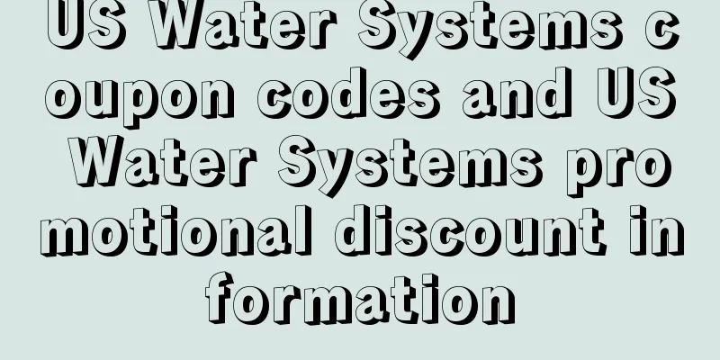 US Water Systems coupon codes and US Water Systems promotional discount information