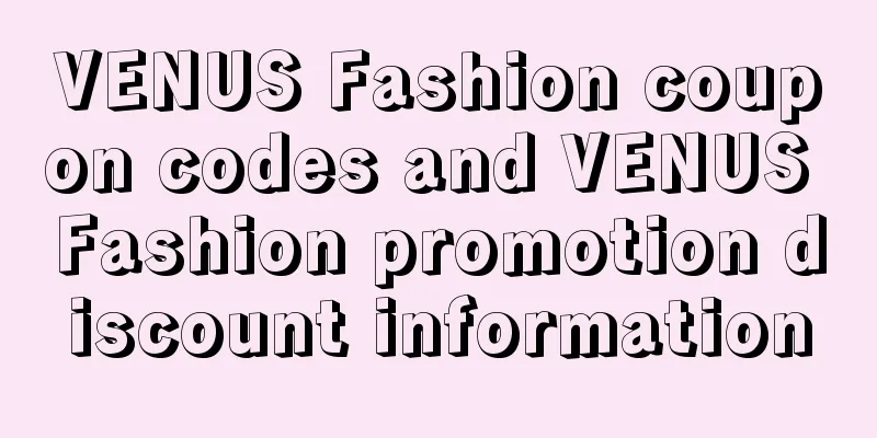 VENUS Fashion coupon codes and VENUS Fashion promotion discount information