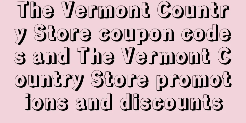 The Vermont Country Store coupon codes and The Vermont Country Store promotions and discounts
