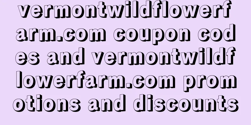 vermontwildflowerfarm.com coupon codes and vermontwildflowerfarm.com promotions and discounts