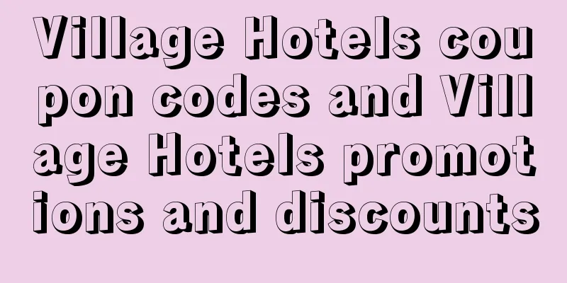 Village Hotels coupon codes and Village Hotels promotions and discounts