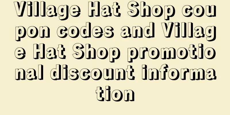 Village Hat Shop coupon codes and Village Hat Shop promotional discount information
