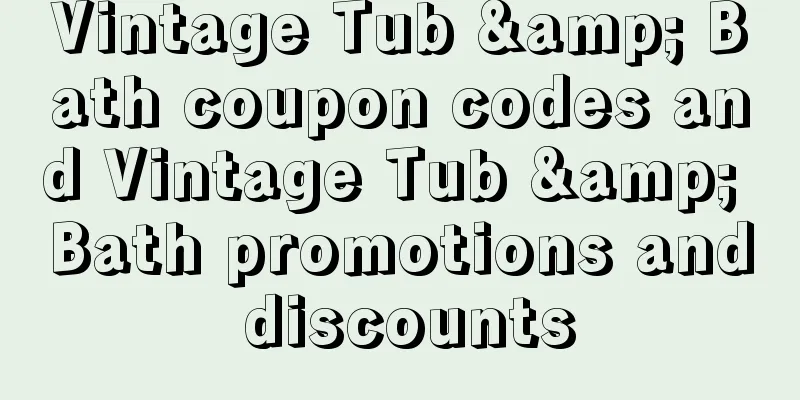 Vintage Tub & Bath coupon codes and Vintage Tub & Bath promotions and discounts
