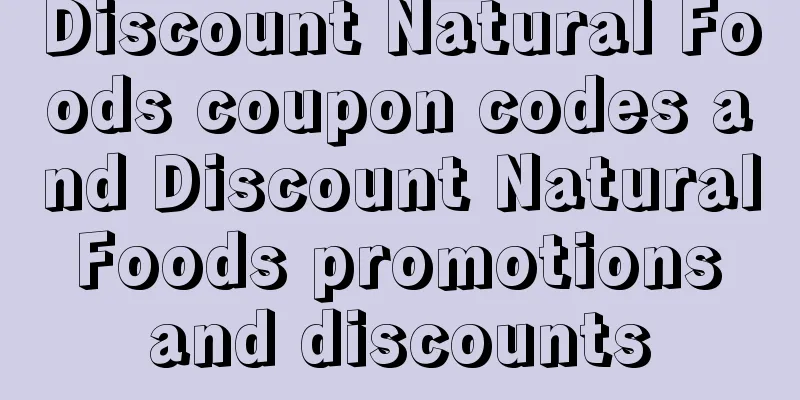 Discount Natural Foods coupon codes and Discount Natural Foods promotions and discounts