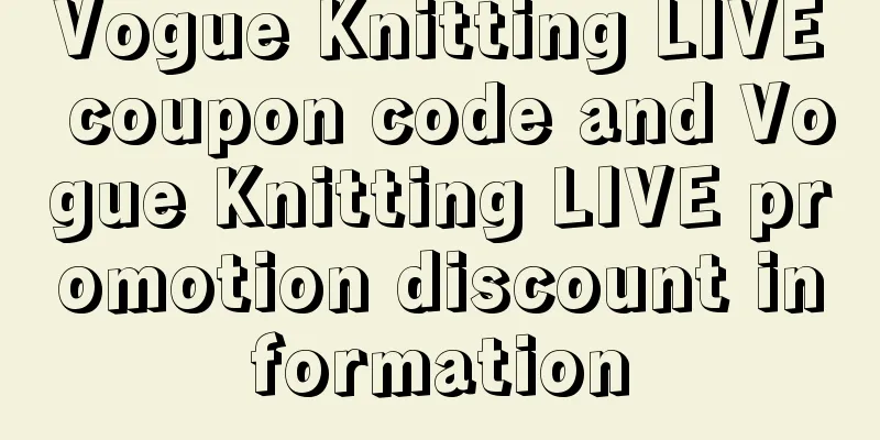 Vogue Knitting LIVE coupon code and Vogue Knitting LIVE promotion discount information