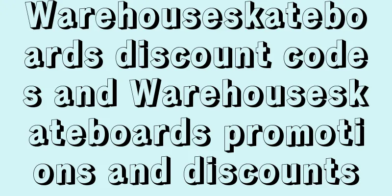Warehouseskateboards discount codes and Warehouseskateboards promotions and discounts