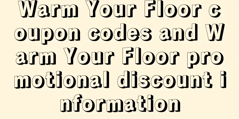 Warm Your Floor coupon codes and Warm Your Floor promotional discount information