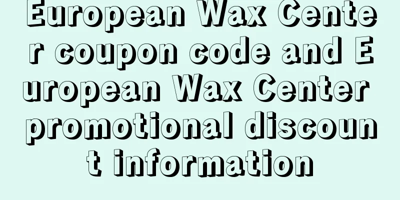 European Wax Center coupon code and European Wax Center promotional discount information