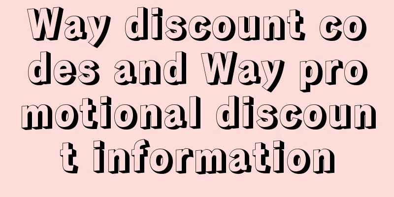 Way discount codes and Way promotional discount information