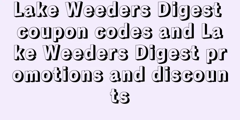 Lake Weeders Digest coupon codes and Lake Weeders Digest promotions and discounts