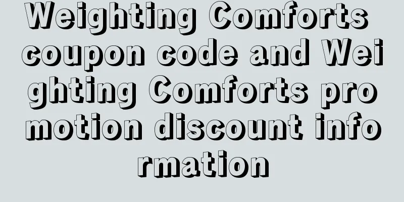 Weighting Comforts coupon code and Weighting Comforts promotion discount information