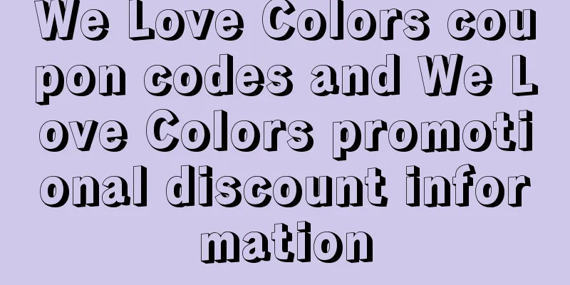 We Love Colors coupon codes and We Love Colors promotional discount information