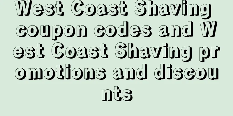 West Coast Shaving coupon codes and West Coast Shaving promotions and discounts