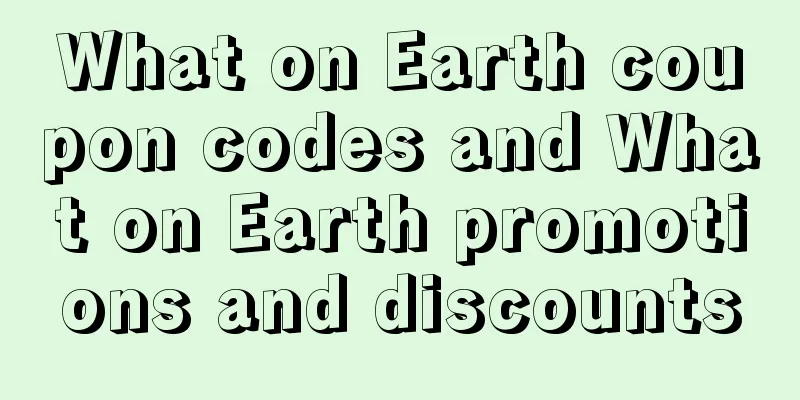 What on Earth coupon codes and What on Earth promotions and discounts