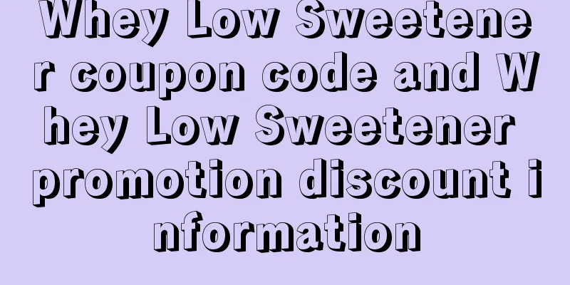 Whey Low Sweetener coupon code and Whey Low Sweetener promotion discount information