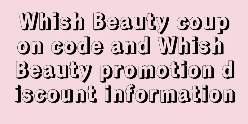 Whish Beauty coupon code and Whish Beauty promotion discount information