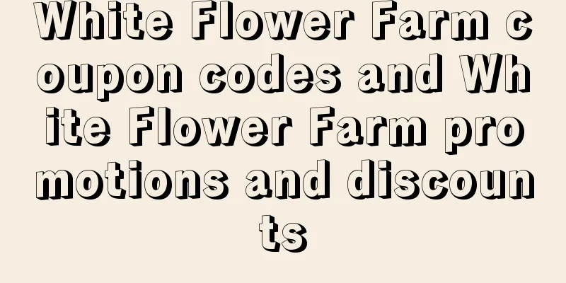White Flower Farm coupon codes and White Flower Farm promotions and discounts