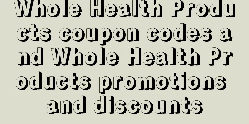Whole Health Products coupon codes and Whole Health Products promotions and discounts