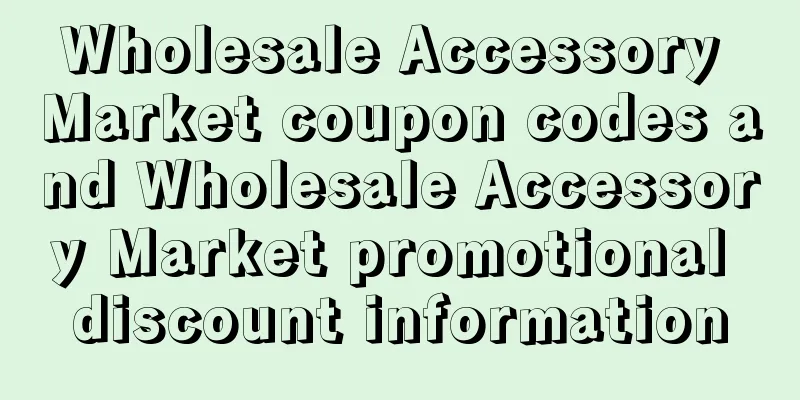 Wholesale Accessory Market coupon codes and Wholesale Accessory Market promotional discount information