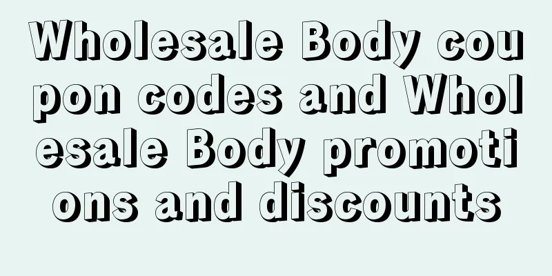 Wholesale Body coupon codes and Wholesale Body promotions and discounts