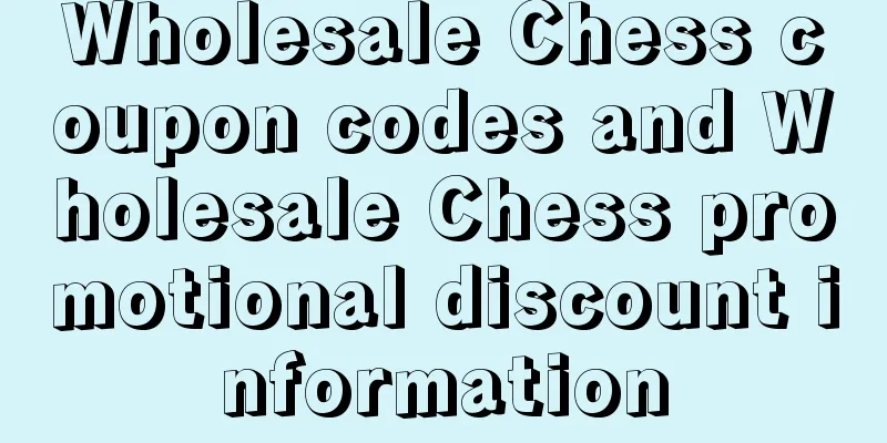 Wholesale Chess coupon codes and Wholesale Chess promotional discount information