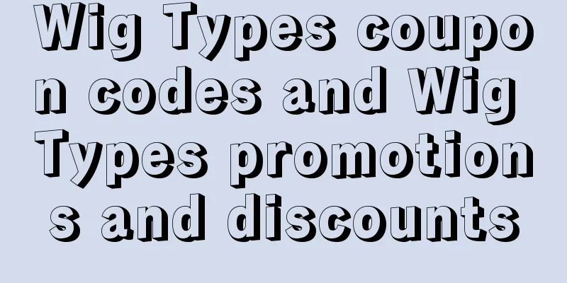 Wig Types coupon codes and Wig Types promotions and discounts